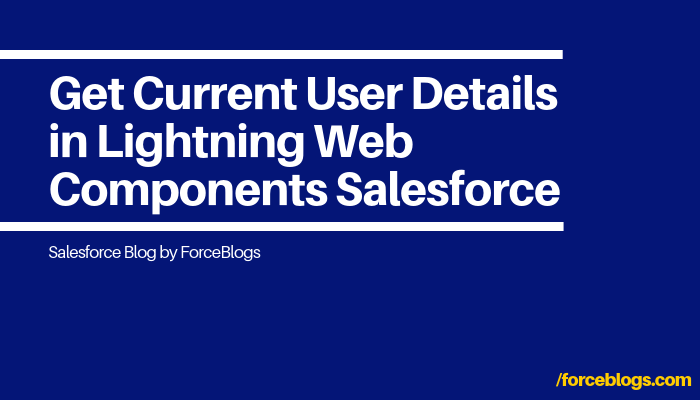 Get Current User Details in Lightning Web Components or LWC Salesforce